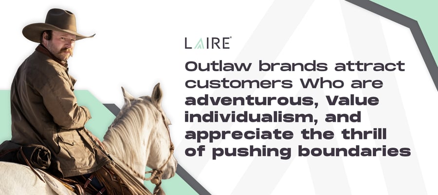 Outlaw brands often attract customers who are adventurous, value individualism, and appreciate the thrill of pushing boundaries