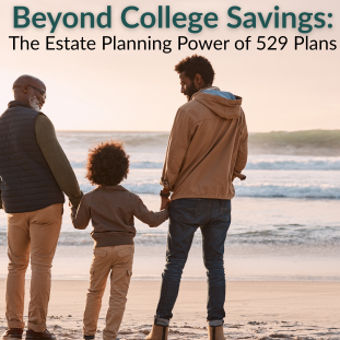 Beyond College Savings The Estate Planning Power of 529 Plans copy