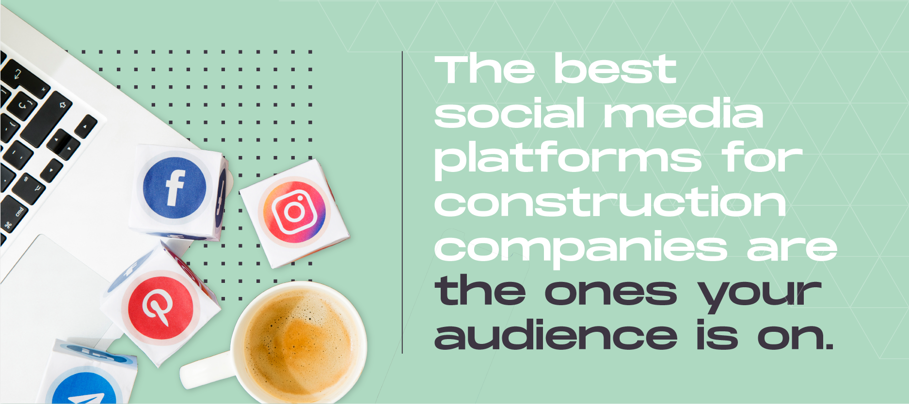 The Ultimate Guide to Social Media Marketing for Construction Companies-02