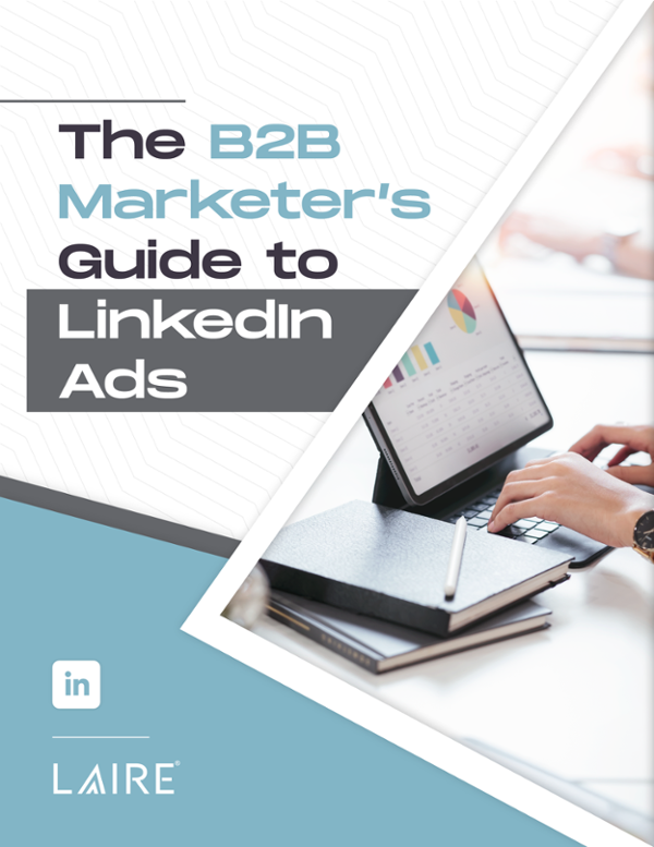 LAIRE_The B2B Marketer’s Guide to LinkedIn Ads Cover-1